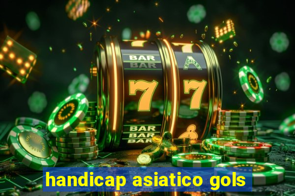 handicap asiatico gols